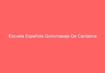 Escuela Española Quiromasaje De Cantabria