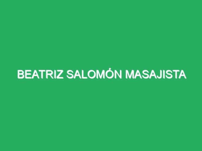 Beatriz Salomón Masajista