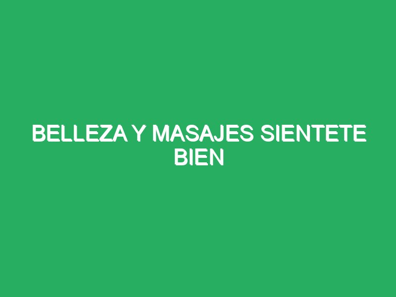 belleza y masajes sientete bien 36281 masajes personalizados para deportistas