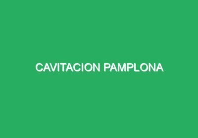 Cavitacion Pamplona