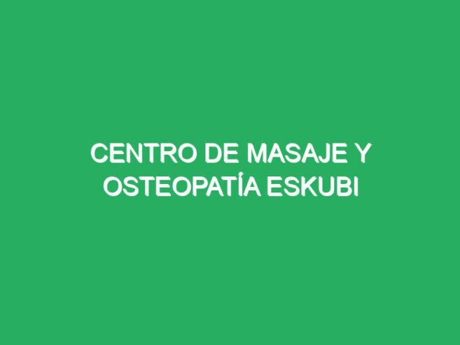 Centro de Masaje y Osteopatía ESKUBI