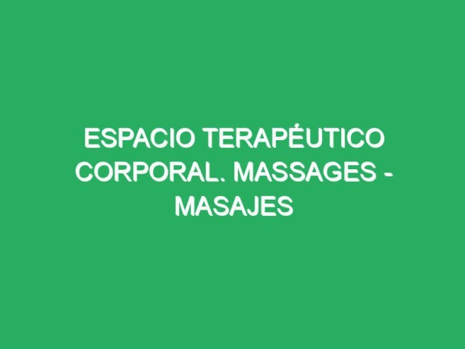 Espacio Terapéutico Corporal. Massages – Masajes relajantes especiales