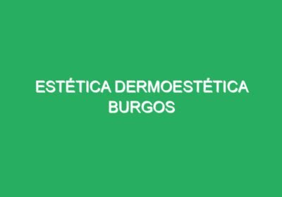 ESTÉTICA DERMOESTÉTICA Burgos