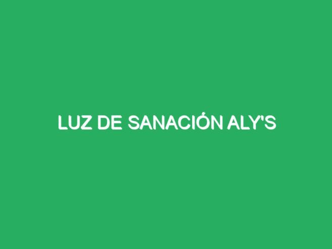 Luz de Sanación Aly’s