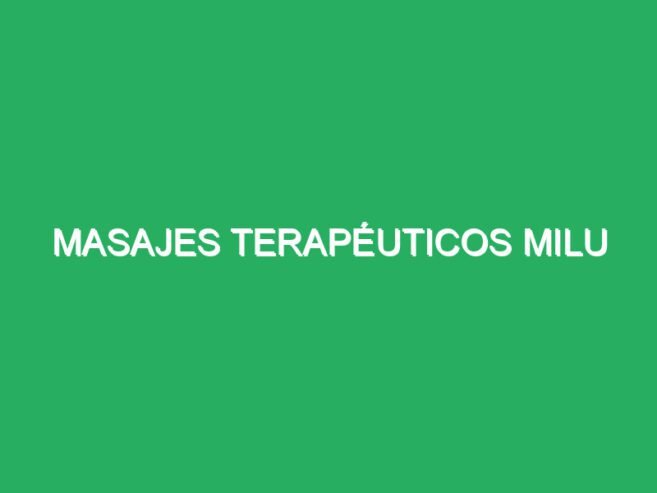 Masajes Terapéuticos Milu