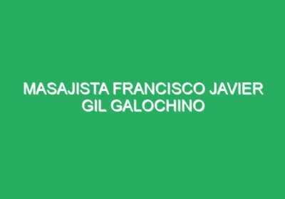 Masajista Francisco Javier Gil Galochino
