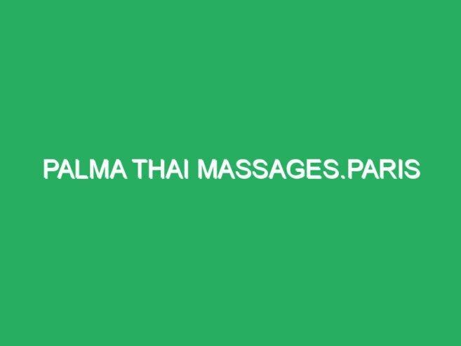 Palma thai massages.Paris