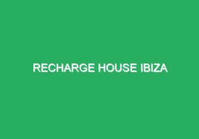 Recharge House Ibiza