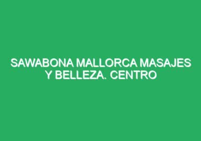 Sawabona Mallorca Masajes y Belleza. Centro Holistico