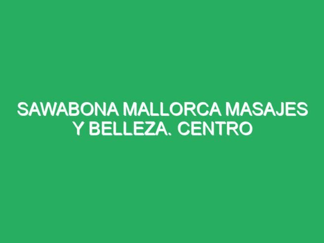 Sawabona Mallorca Masajes y Belleza. Centro Holístico
