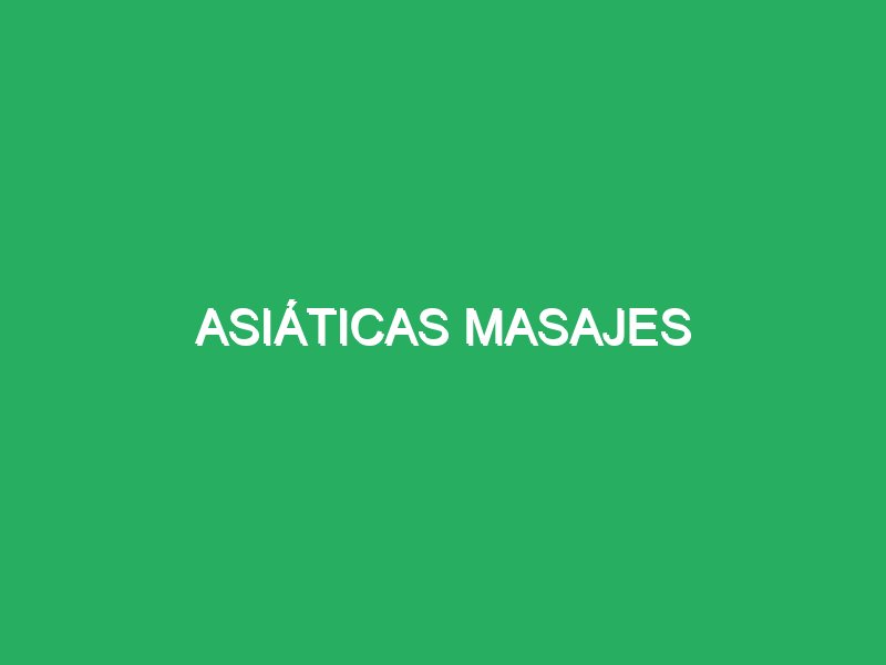 asiaticas masajes 58640 Masaje Japones Malaga