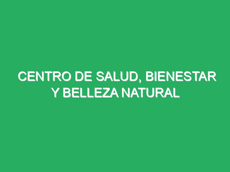 centro de salud bienestar y belleza natural biocentro 67387 masajes de bambú