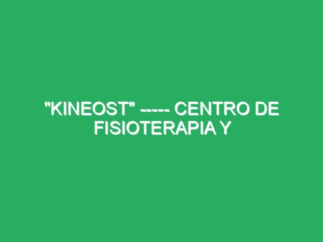 “KINEOST” —– Centro de Fisioterapia y Osteopatía