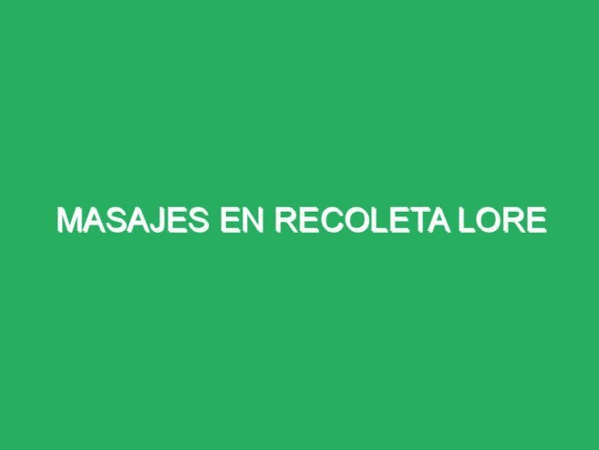 Masajes en recoleta lore