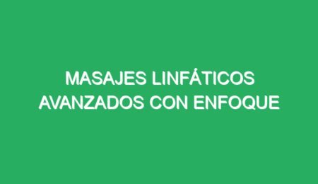 masajes linfaticos avanzados con enfoque holistico 70136 masajes linfáticos avanzados con enfoque holístico