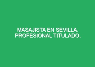 Masajista en Sevilla. Profesional titulado.