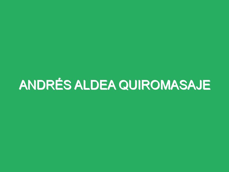 andres aldea quiromasaje 73327 Masajista Zaragoza