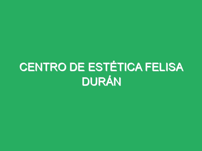 centro de estetica felisa duran 84004 Masajes Trujillo Centro