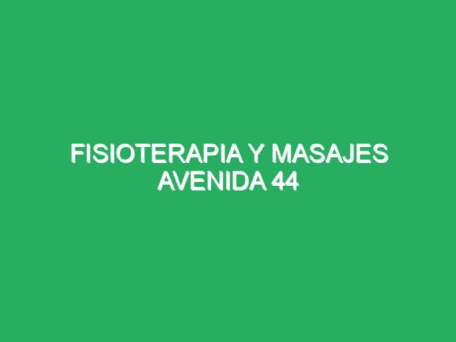 FISIOTERAPIA Y RELAJANTES ESPECIALES AVENIDA 44