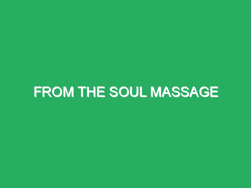 from the soul massage 73958 masajes energéticos con aceites
