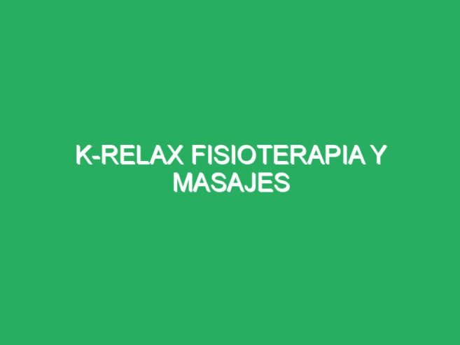 K-Relax Fisioterapia y relajantes especiales