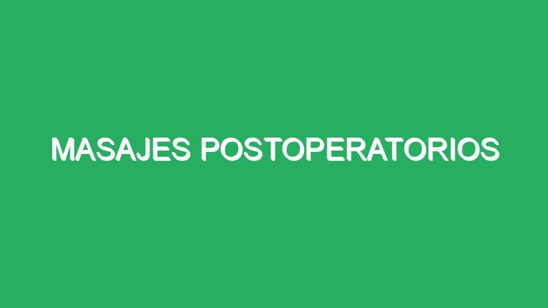 masajes postoperatorios 59630 3 masajes postoperatorios