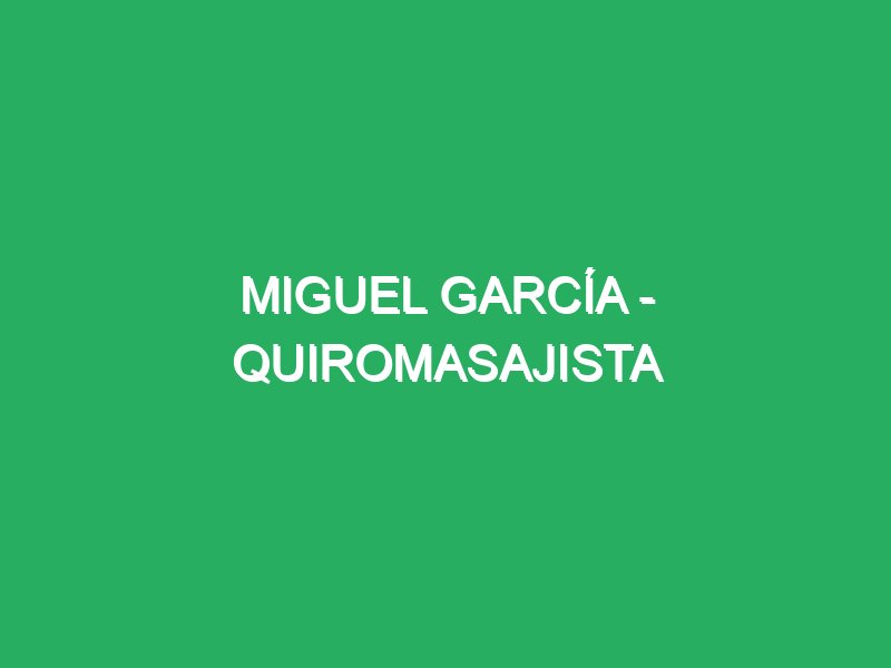 miguel garcia quiromasajista 83586 Masajista Pontevedra