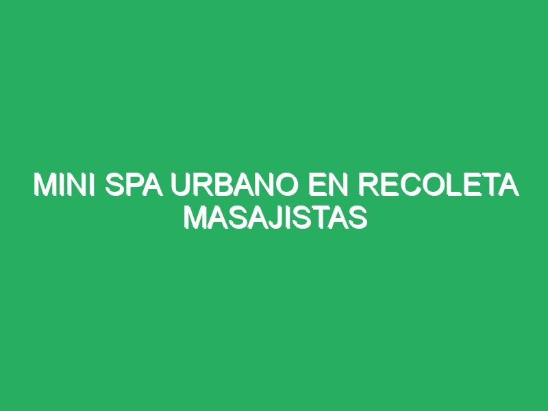 mini spa urbano en recoleta masajistas profesionales 84697 Masajes Red Buenos Aires