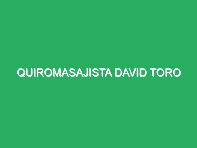 Quiromasajista David toro